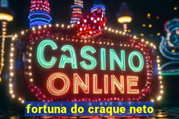 fortuna do craque neto